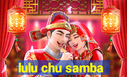 lulu chu samba